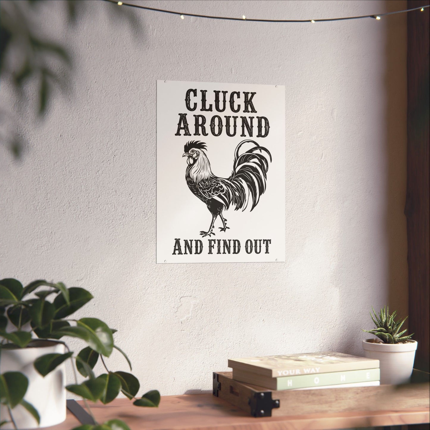 Cluck Around and Find Out Poster | Rooster Farmhouse Wall Art