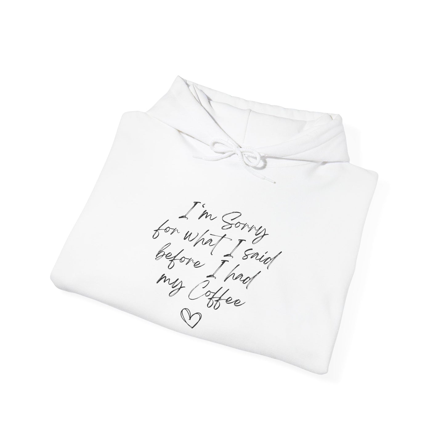 I'm Sorry For What I Said Before Coffee Hoodie
