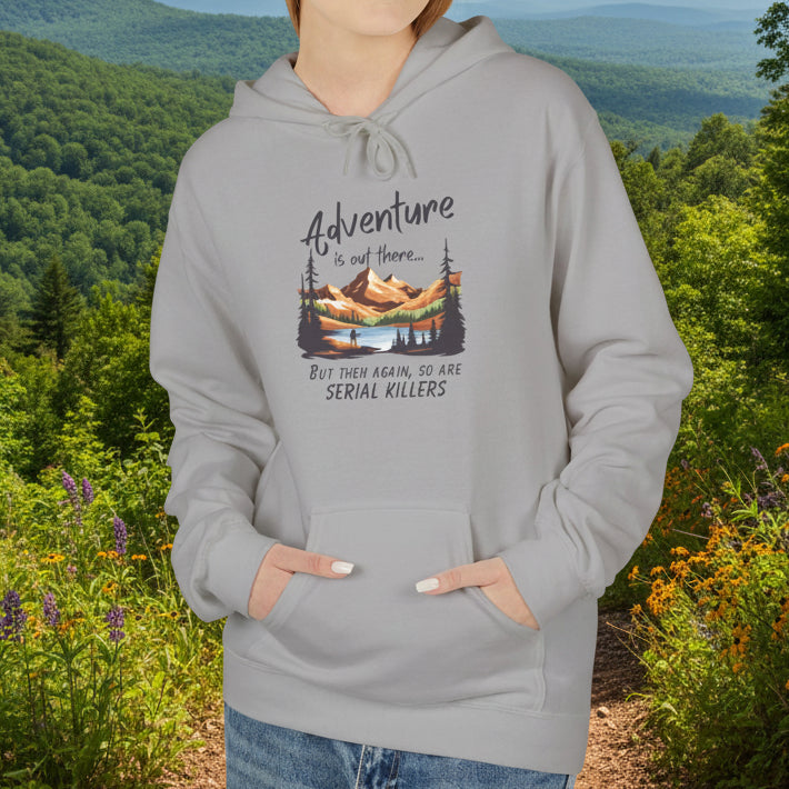 Adventure is out there... but then again, so are serial killers Hoodie