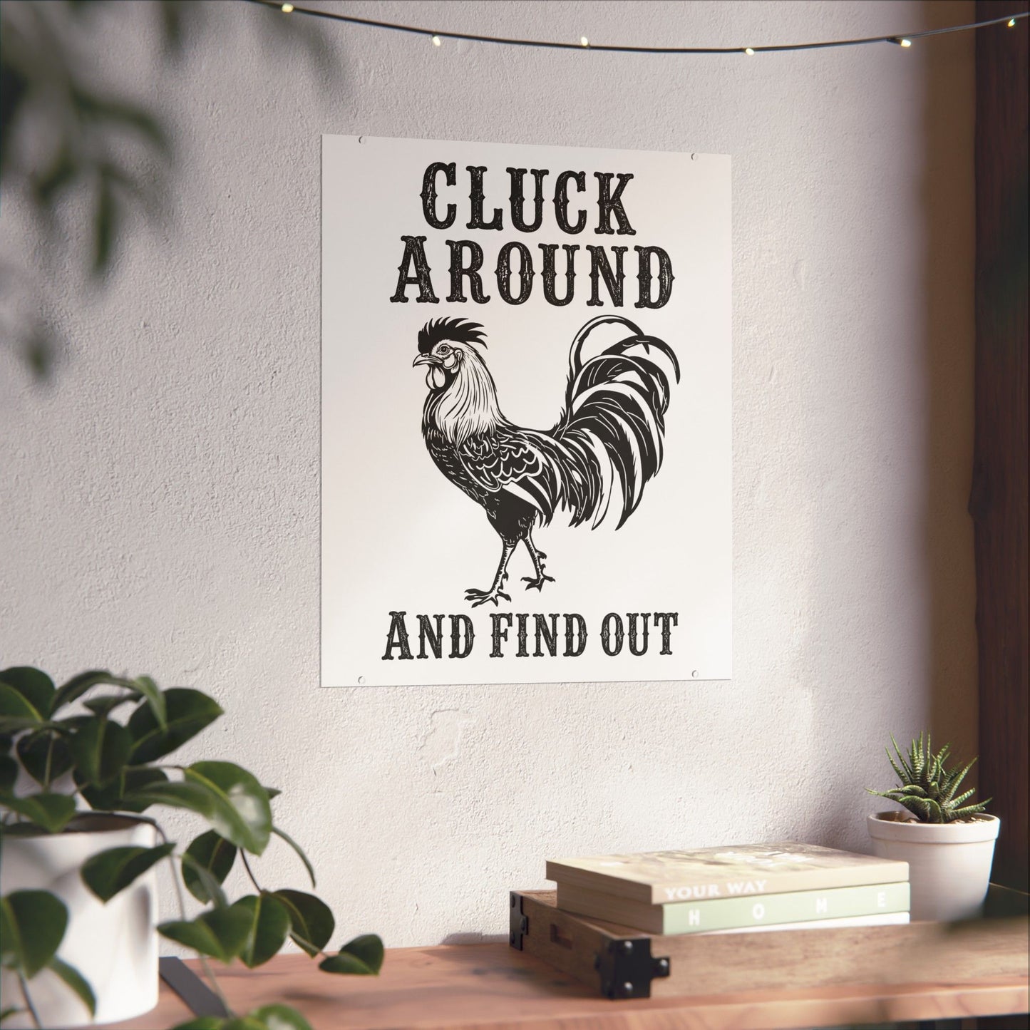 Cluck Around and Find Out Poster | Rooster Farmhouse Wall Art