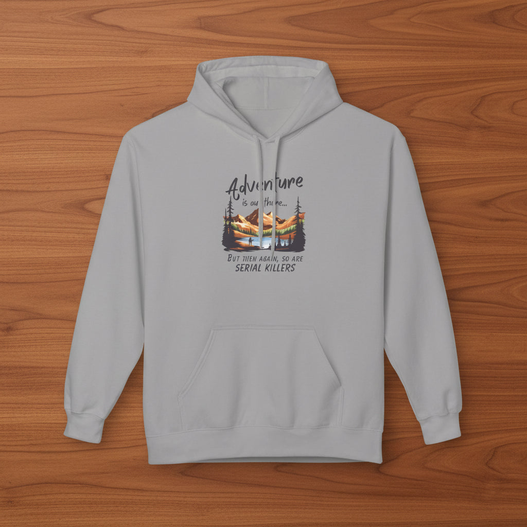 Adventure is out there... but then again, so are serial killers Hoodie