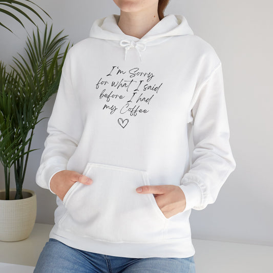 I'm Sorry For What I Said Before Coffee Hoodie