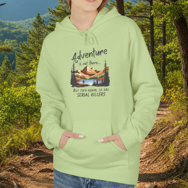 Adventure is out there... but then again, so are serial killers Hoodie