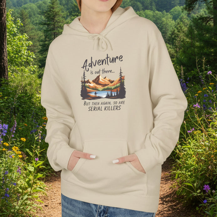 Adventure is out there... but then again, so are serial killers Hoodie