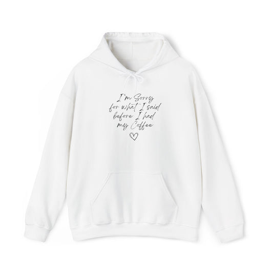 I'm Sorry For What I Said Before Coffee Hoodie