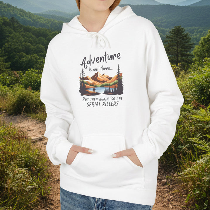Adventure is out there... but then again, so are serial killers Hoodie
