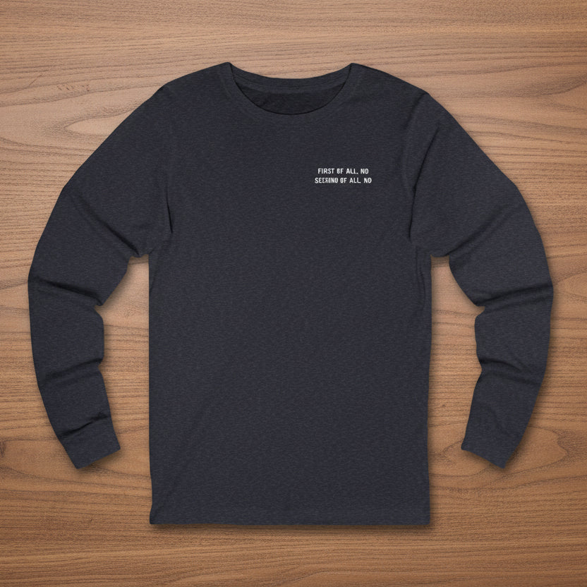 First Of All, No   Second Of All, No   Long Sleeve Tee