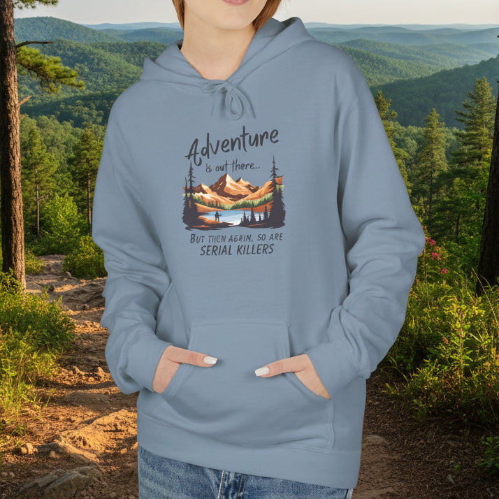 Adventure is out there... but then again, so are serial killers Hoodie