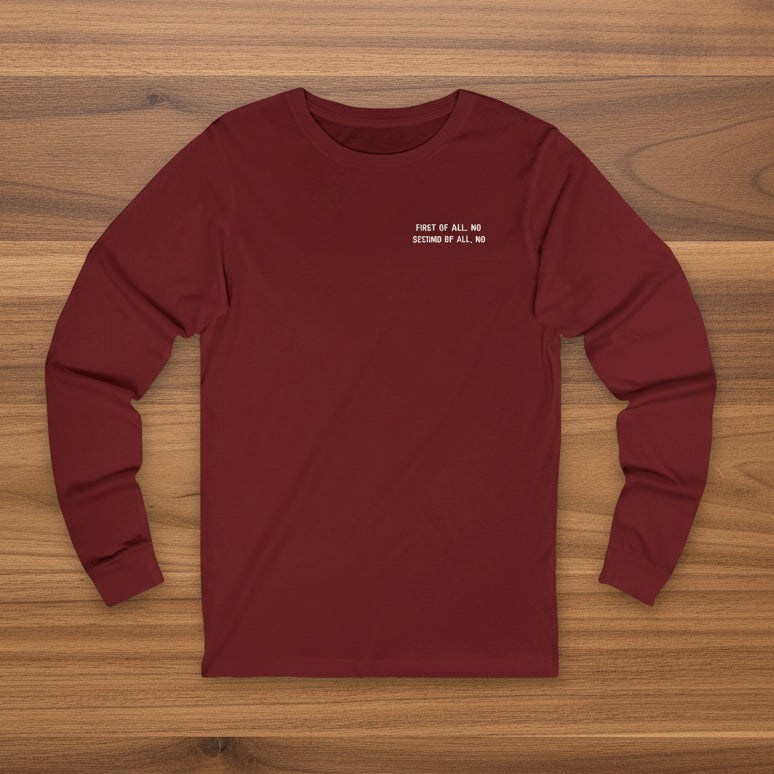 First Of All, No   Second Of All, No   Long Sleeve Tee