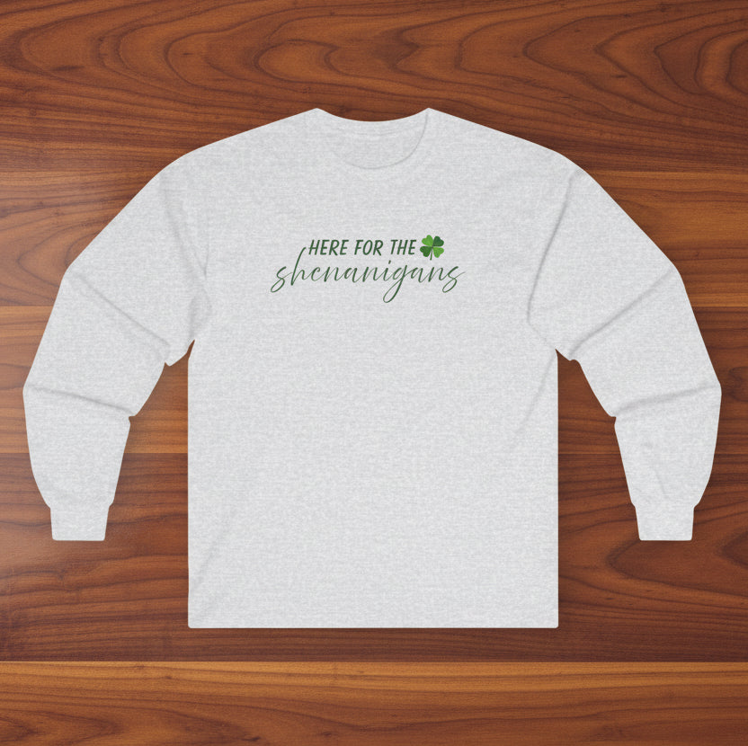 Here for the Shenanigans Long Sleeve Tee