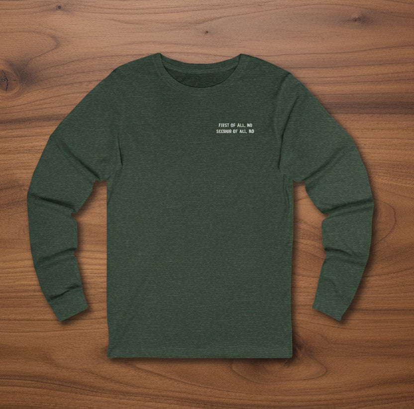 First Of All, No   Second Of All, No   Long Sleeve Tee