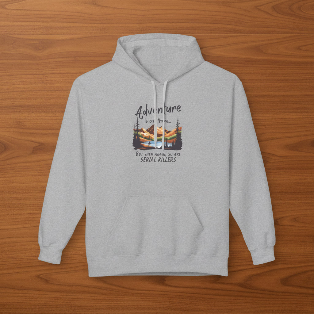 Adventure is out there... but then again, so are serial killers Hoodie