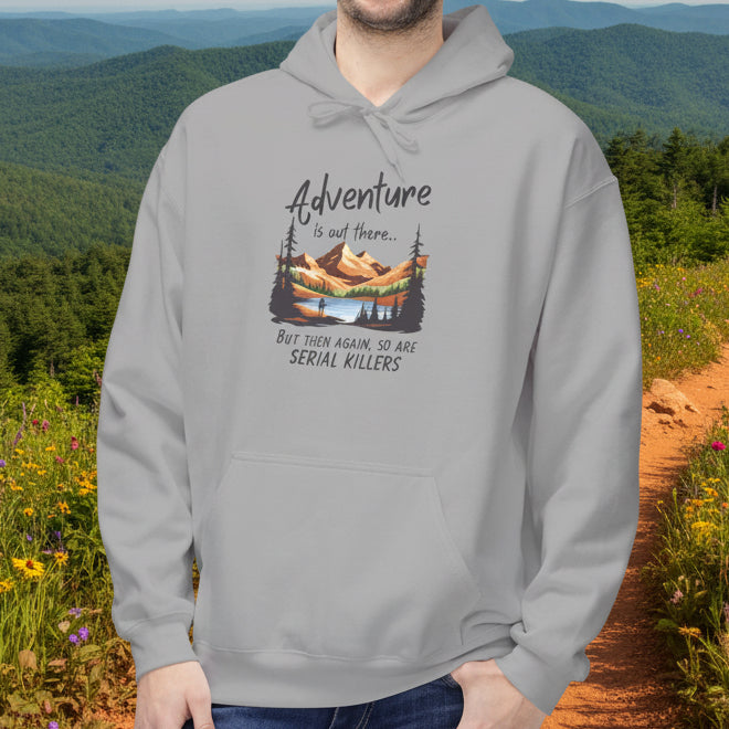 Adventure is out there... but then again, so are serial killers Hoodie