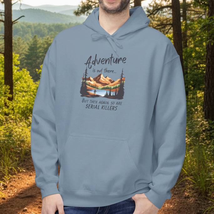 Adventure is out there... but then again, so are serial killers Hoodie