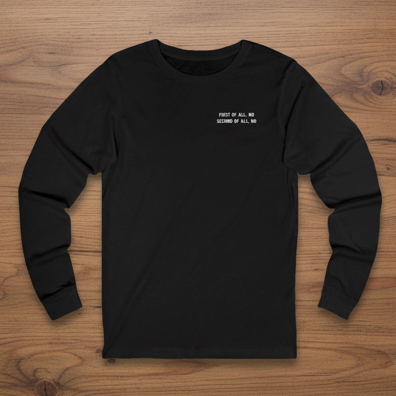 First Of All, No   Second Of All, No   Long Sleeve Tee