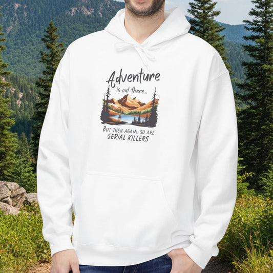 Adventure is out there... but then again, so are serial killers Hoodie
