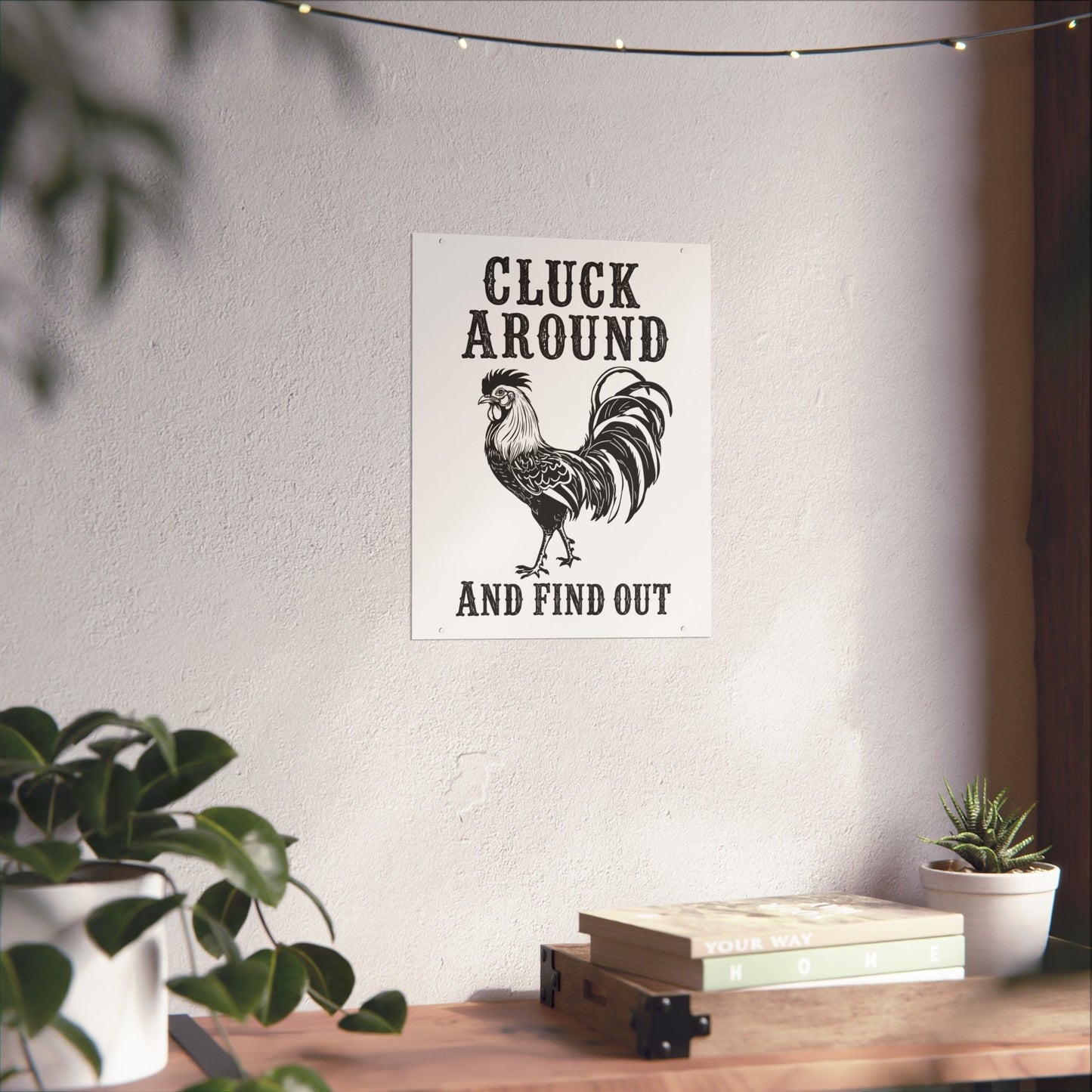 Cluck Around and Find Out Poster | Rooster Farmhouse Wall Art