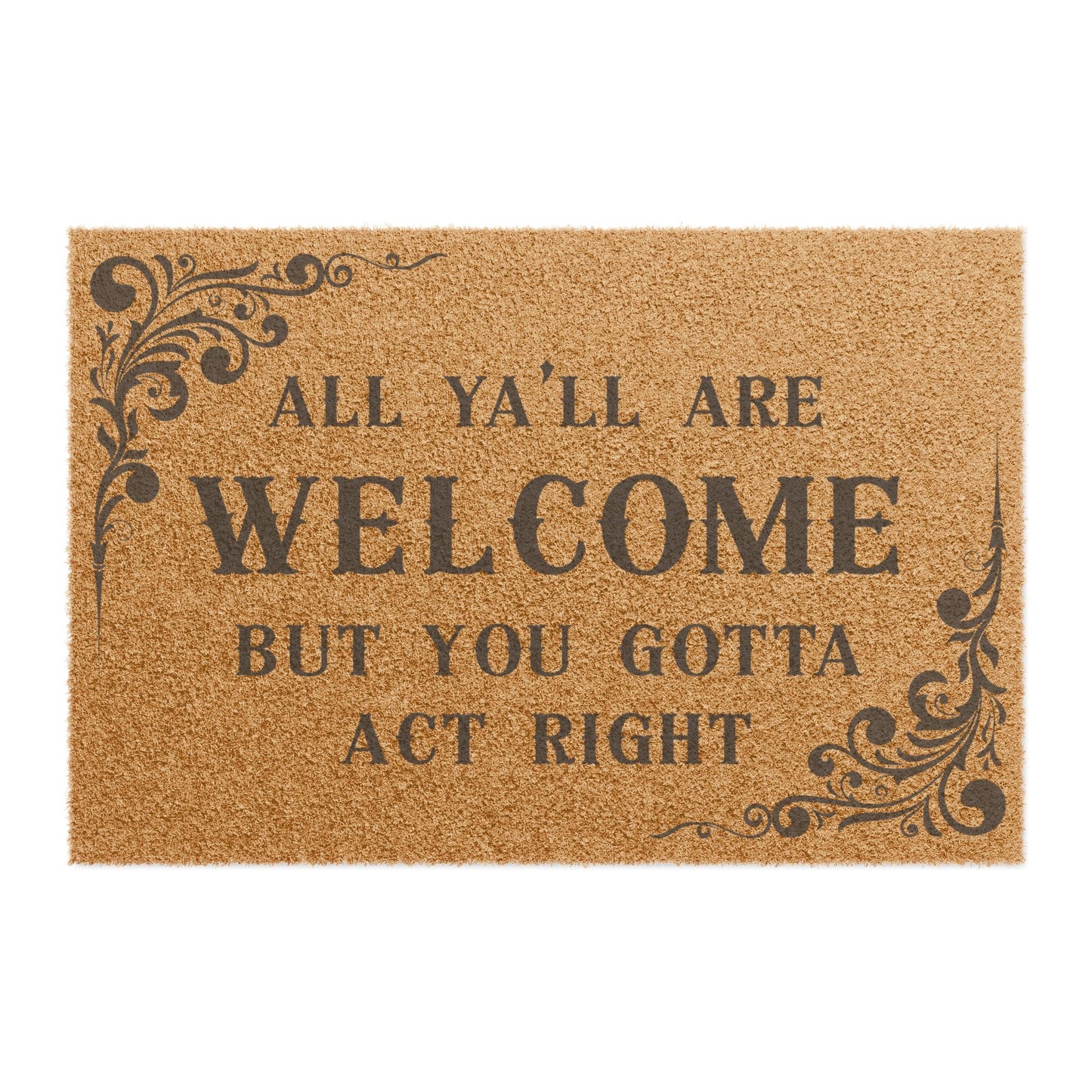 All Ya'll Are Welcome But You Gotta Act Right Doormat