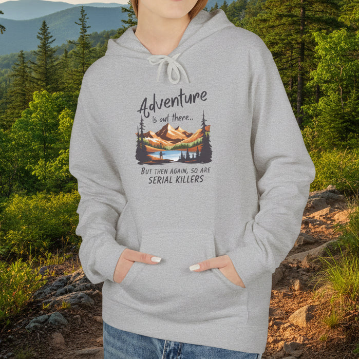 Adventure is out there... but then again, so are serial killers Hoodie
