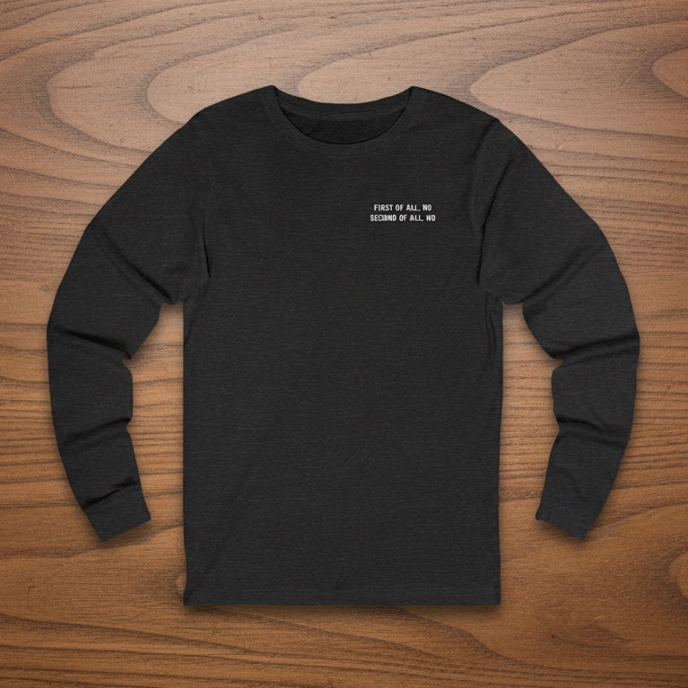 First Of All, No   Second Of All, No   Long Sleeve Tee