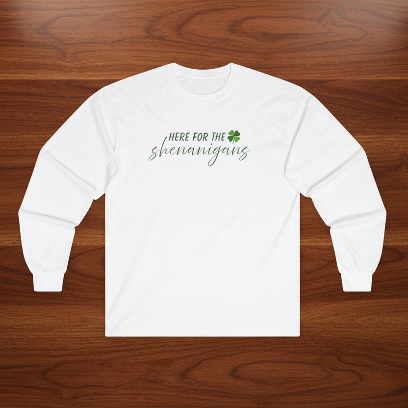 Here for the Shenanigans Long Sleeve Tee