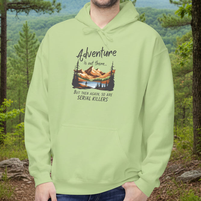 Adventure is out there... but then again, so are serial killers Hoodie