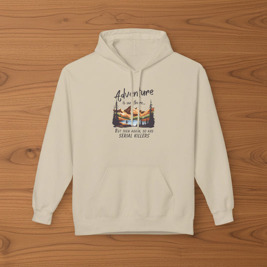 Adventure is out there... but then again, so are serial killers Hoodie