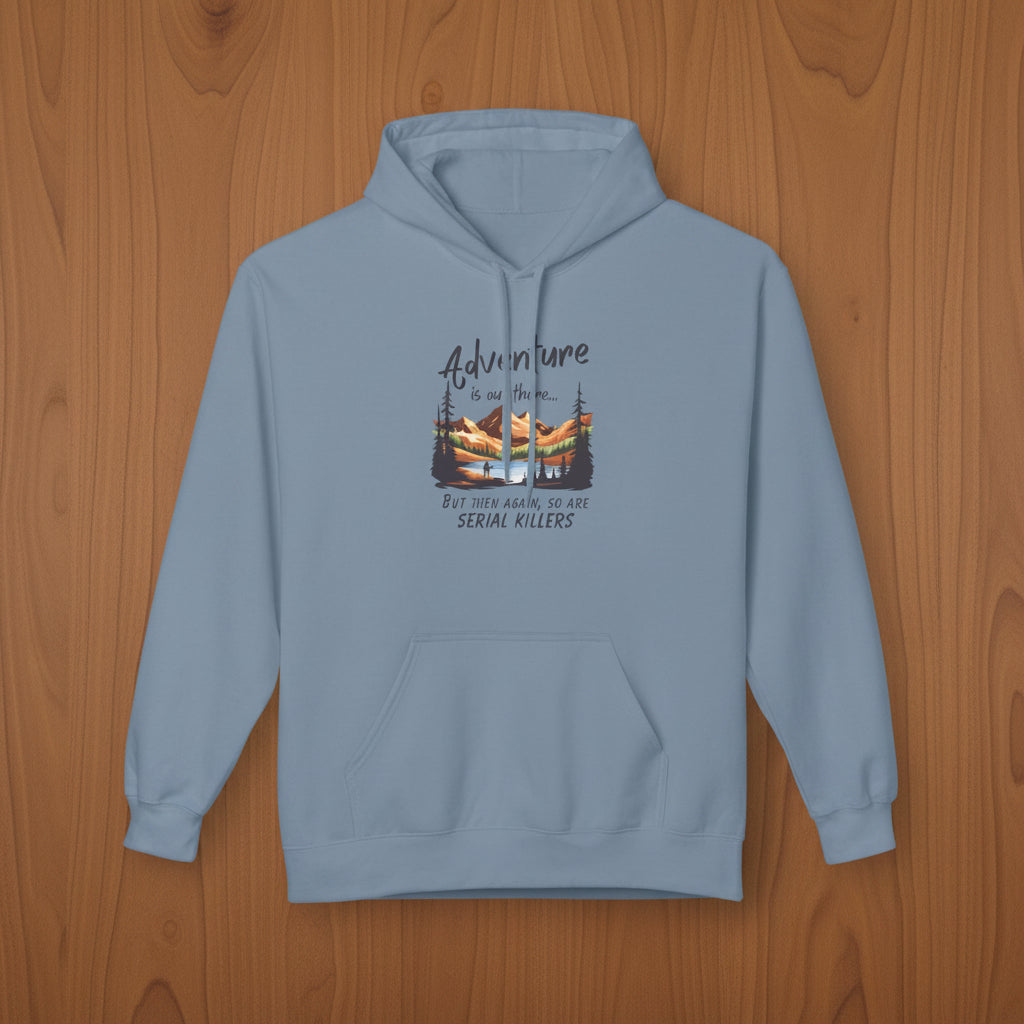 Adventure is out there... but then again, so are serial killers Hoodie