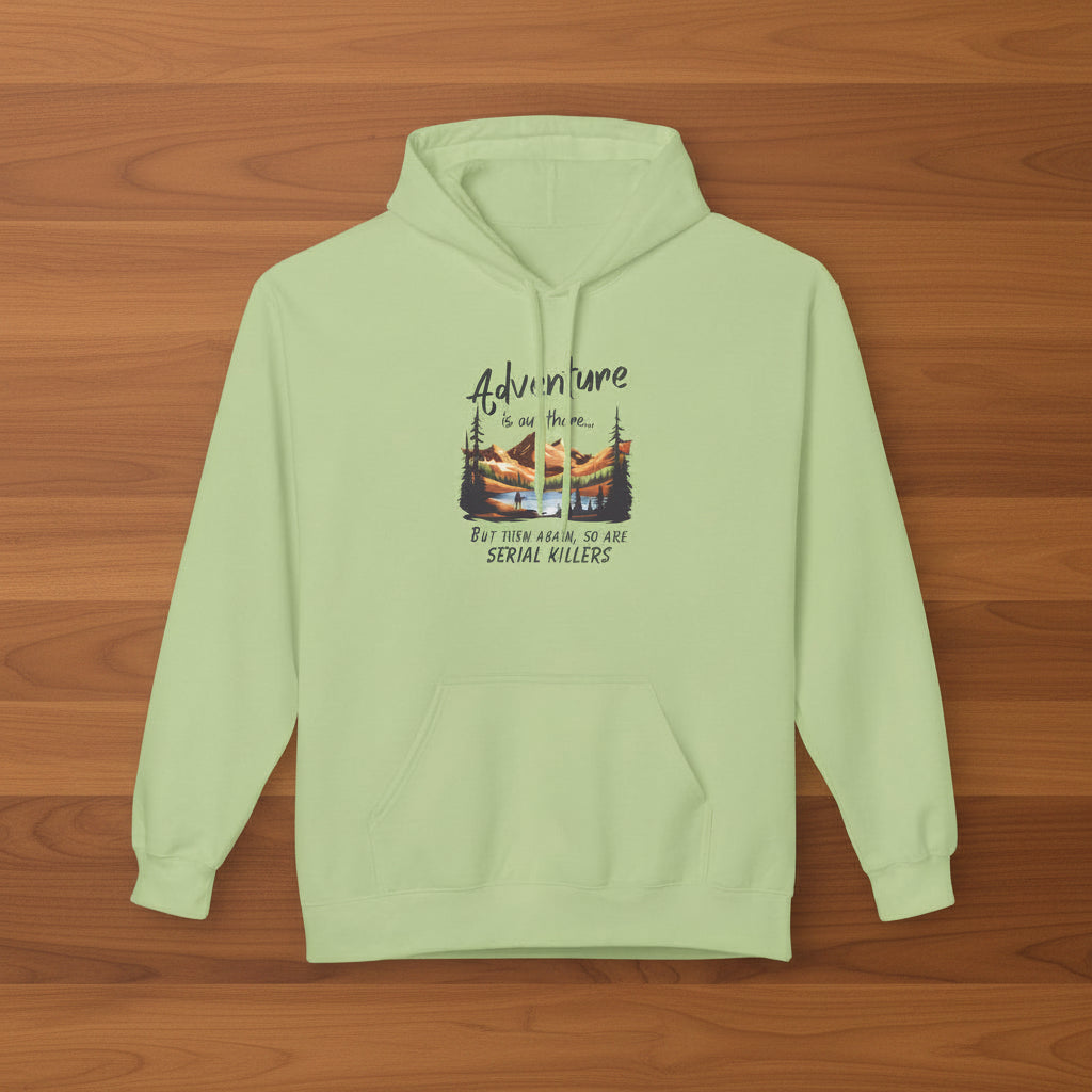 Adventure is out there... but then again, so are serial killers Hoodie