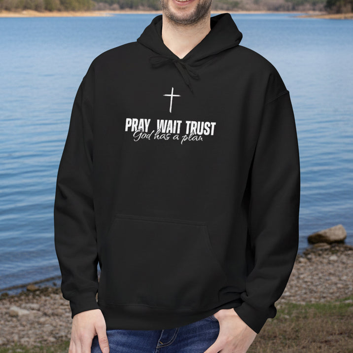 Pray Wait Trust God has a plan Hoodie