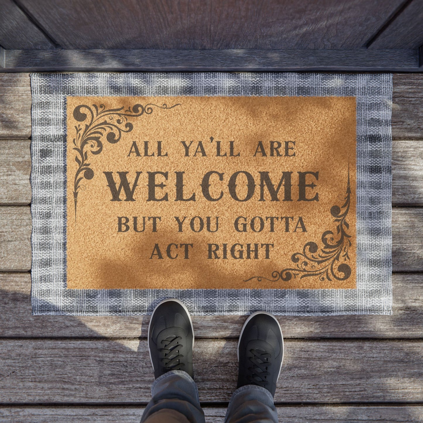 All Ya'll Are Welcome But You Gotta Act Right Doormat