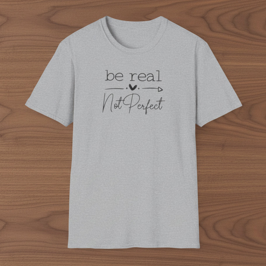 Be Real Not Perfect T-Shirt