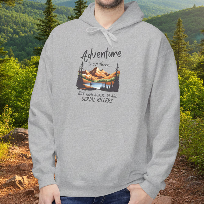 Adventure is out there... but then again, so are serial killers Hoodie