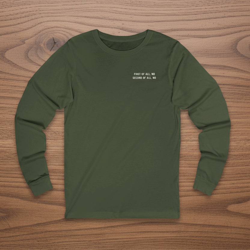 First Of All, No   Second Of All, No   Long Sleeve Tee