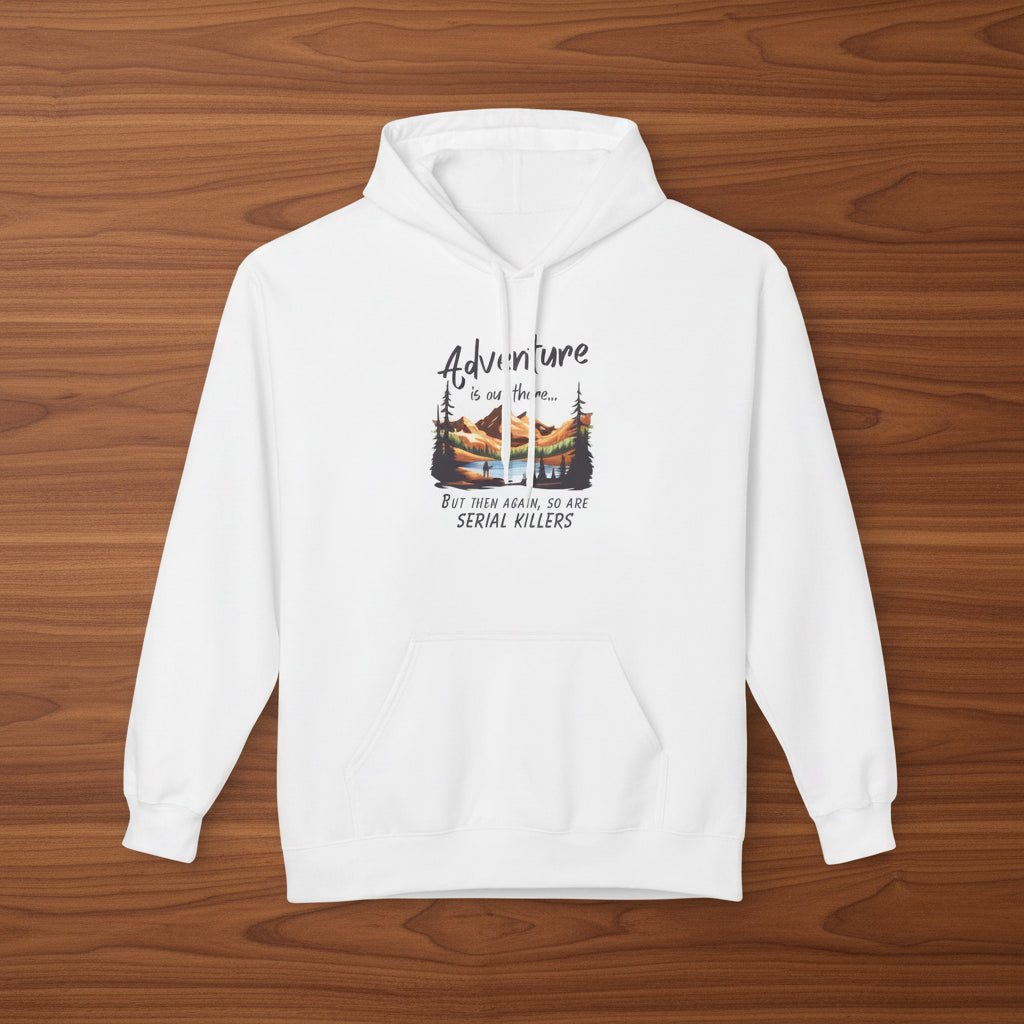 Adventure is out there... but then again, so are serial killers Hoodie